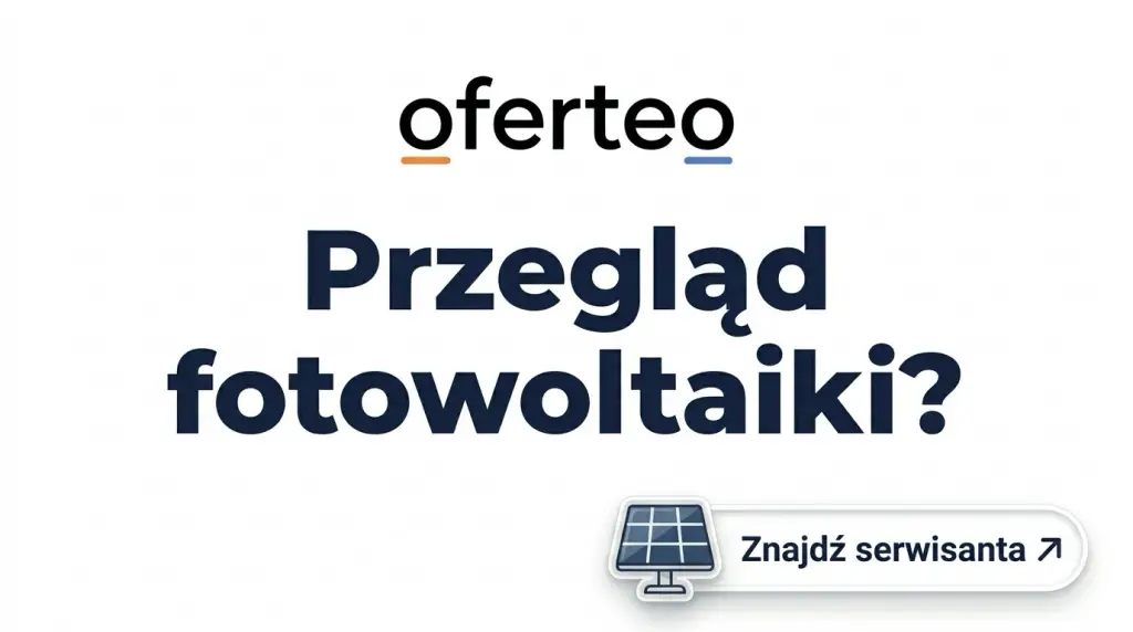 Oferteo – przegląd fotowoltaiki? Znajdź serwisanta